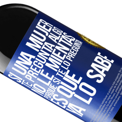 Expresiones Únicas y Personales. «Si una mujer te pregunta algo, no le mientas, porque si te lo pregunta, es que ya lo sabe» Edición RED MBE Reserva