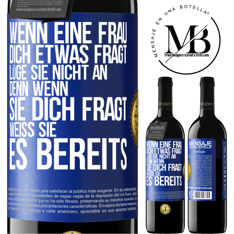 39,95 € Kostenloser Versand | Rotwein RED Ausgabe MBE Reserve Wenn eine Frau dich etwas fragt, lüge sie nicht an, denn wenn sie dich fragt, weiß sie es bereits Blaue Markierung. Anpassbares Etikett Reserve 12 Monate Ernte 2014 Tempranillo