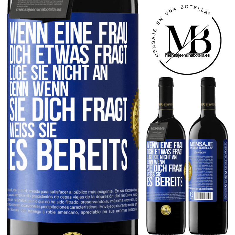 39,95 € Kostenloser Versand | Rotwein RED Ausgabe MBE Reserve Wenn eine Frau dich etwas fragt, lüge sie nicht an, denn wenn sie dich fragt, weiß sie es bereits Blaue Markierung. Anpassbares Etikett Reserve 12 Monate Ernte 2016 Tempranillo