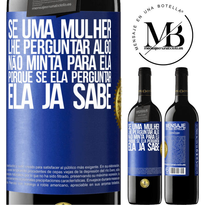 39,95 € Envio grátis | Vinho tinto Edição RED MBE Reserva Se uma mulher lhe perguntar algo, não minta para ela, porque se ela perguntar, ela já sabe Etiqueta Azul. Etiqueta personalizável Reserva 12 Meses Colheita 2014 Tempranillo