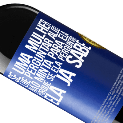 Expressões Únicas e Pessoais. «Se uma mulher lhe perguntar algo, não minta para ela, porque se ela perguntar, ela já sabe» Edição RED MBE Reserva