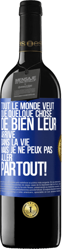 39,95 € | Vin rouge Édition RED MBE Réserve Tout le monde veut que quelque chose de bien leur arrive dans la vie, mais je ne peux pas aller partout! Étiquette Bleue. Étiquette personnalisable Réserve 12 Mois Récolte 2015 Tempranillo