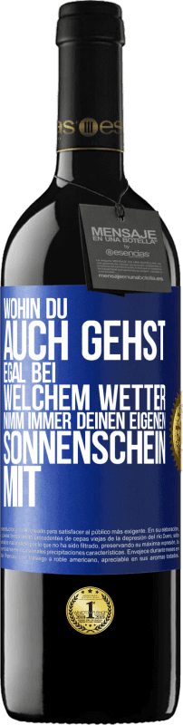 39,95 € | Rotwein RED Ausgabe MBE Reserve Wohin du auch gehst, egal bei welchem Wetter, nimm immer deinen eigenen Sonnenschein mit Blaue Markierung. Anpassbares Etikett Reserve 12 Monate Ernte 2015 Tempranillo