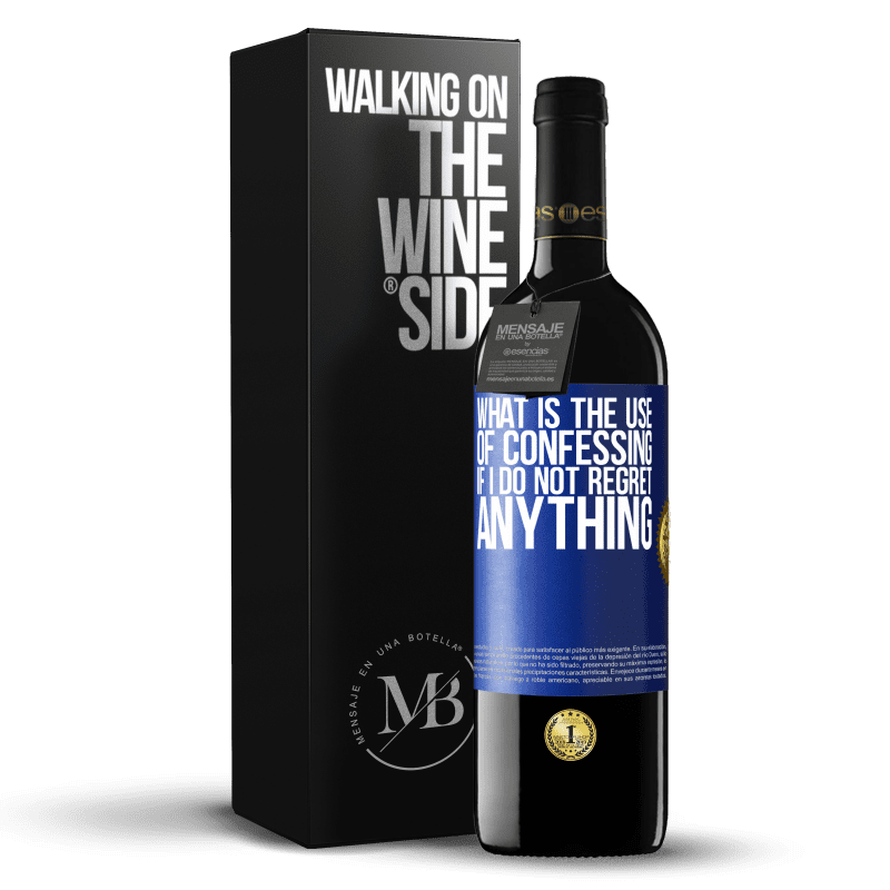 24,95 € Free Shipping | Red Wine RED Edition Crianza 6 Months What is the use of confessing if I do not regret anything Blue Label. Customizable label Aging in oak barrels 6 Months Harvest 2019 Tempranillo