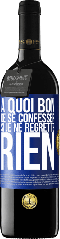 Envoi gratuit | Vin rouge Édition RED MBE Réserve A quoi bon de se confesser si je ne regrette rien Étiquette Bleue. Étiquette personnalisable Réserve 12 Mois Récolte 2014 Tempranillo