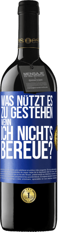 39,95 € | Rotwein RED Ausgabe MBE Reserve Was nützt es zu gestehen, wenn ich nichts bereue? Blaue Markierung. Anpassbares Etikett Reserve 12 Monate Ernte 2015 Tempranillo