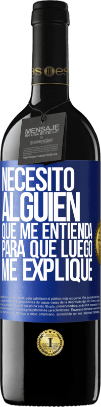 39,95 € Envío gratis | Vino Tinto Edición RED MBE Reserva Necesito alguien que me entienda... Para que luego me explique Etiqueta Azul. Etiqueta personalizable Reserva 12 Meses Cosecha 2016 Tempranillo