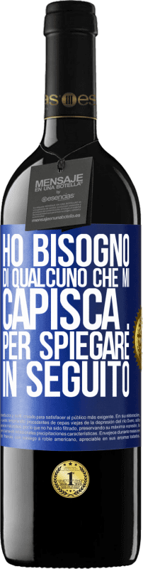39,95 € | Vino rosso Edizione RED MBE Riserva Ho bisogno di qualcuno che mi capisca ... Per spiegare in seguito Etichetta Blu. Etichetta personalizzabile Riserva 12 Mesi Raccogliere 2016 Tempranillo