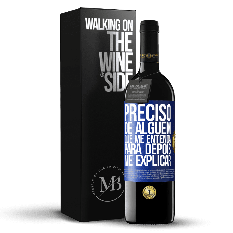 39,95 € Envio grátis | Vinho tinto Edição RED MBE Reserva Preciso de alguém que me entenda... Para depois me explicar Etiqueta Azul. Etiqueta personalizável Reserva 12 Meses Colheita 2016 Tempranillo
