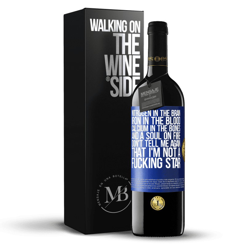 39,95 € Free Shipping | Red Wine RED Edition MBE Reserve Nitrogen in the brain, iron in the blood, calcium in the bones, and a soul on fire. Don't tell me again that I'm not a Blue Label. Customizable label Reserve 12 Months Harvest 2016 Tempranillo