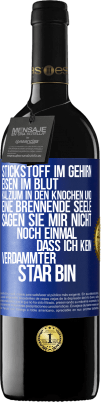 39,95 € | Rotwein RED Ausgabe MBE Reserve Stickstoff im Gehirn, Eisen im Blut, Kalzium in den Knochen und eine brennende Seele. Sagen Sie mir nicht noch einmal. dass ich Blaue Markierung. Anpassbares Etikett Reserve 12 Monate Ernte 2016 Tempranillo