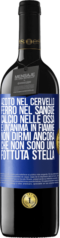 39,95 € | Vino rosso Edizione RED MBE Riserva Azoto nel cervello, ferro nel sangue, calcio nelle ossa e un'anima in fiamme. Non dirmi ancora che non sono una fottuta Etichetta Blu. Etichetta personalizzabile Riserva 12 Mesi Raccogliere 2016 Tempranillo