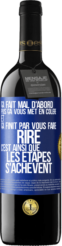 39,95 € | Vin rouge Édition RED MBE Réserve Ça fait mal d'abord puis ça vous met en colère et ça finit par vous faire rire. C'est ainsi que les étapes s'achèvent Étiquette Bleue. Étiquette personnalisable Réserve 12 Mois Récolte 2016 Tempranillo