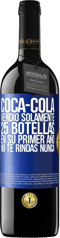 39,95 € Envío gratis | Vino Tinto Edición RED MBE Reserva Coca-Cola vendió solamente 25 botellas en su primer año. No te rindas nunca Etiqueta Azul. Etiqueta personalizable Reserva 12 Meses Cosecha 2016 Tempranillo