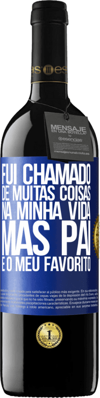 39,95 € | Vinho tinto Edição RED MBE Reserva Fui chamado de muitas coisas na minha vida, mas pai é o meu favorito Etiqueta Azul. Etiqueta personalizável Reserva 12 Meses Colheita 2014 Tempranillo