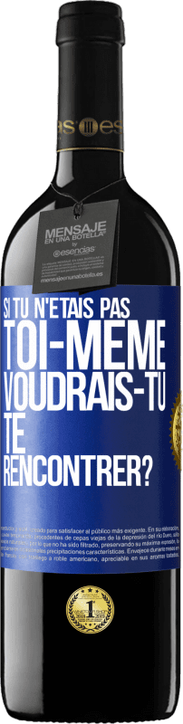 39,95 € Envoi gratuit | Vin rouge Édition RED MBE Réserve Si tu n'étais pas toi-même, voudrais-tu te rencontrer? Étiquette Bleue. Étiquette personnalisable Réserve 12 Mois Récolte 2016 Tempranillo