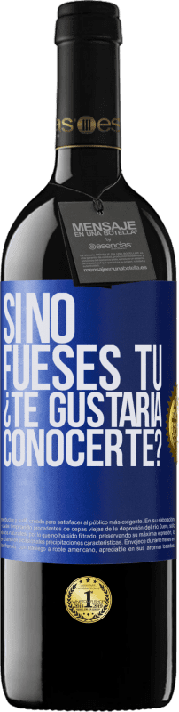 39,95 € | Vino Tinto Edición RED MBE Reserva Si no fueses tú, ¿Te gustaría conocerte? Etiqueta Azul. Etiqueta personalizable Reserva 12 Meses Cosecha 2015 Tempranillo