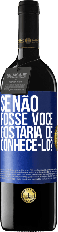 39,95 € | Vinho tinto Edição RED MBE Reserva Se não fosse você, gostaria de conhecê-lo? Etiqueta Azul. Etiqueta personalizável Reserva 12 Meses Colheita 2015 Tempranillo