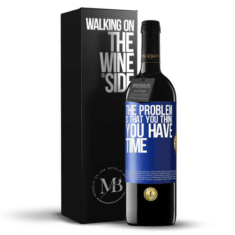 24,95 € Free Shipping | Red Wine RED Edition Crianza 6 Months The problem is that you think you have time Blue Label. Customizable label Aging in oak barrels 6 Months Harvest 2019 Tempranillo