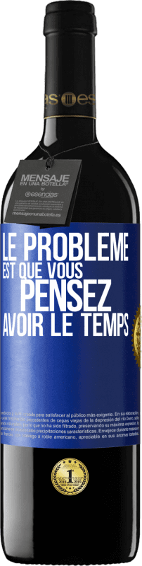 39,95 € | Vin rouge Édition RED MBE Réserve Le problème est que vous pensez avoir le temps Étiquette Bleue. Étiquette personnalisable Réserve 12 Mois Récolte 2015 Tempranillo