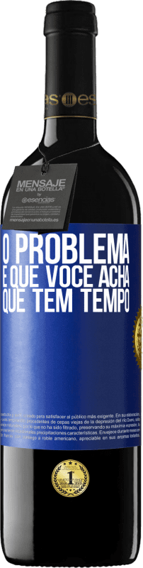 39,95 € | Vinho tinto Edição RED MBE Reserva O problema é que você acha que tem tempo Etiqueta Azul. Etiqueta personalizável Reserva 12 Meses Colheita 2015 Tempranillo