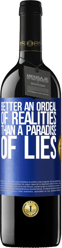 39,95 € | Red Wine RED Edition MBE Reserve Better an ordeal of realities than a paradise of lies Blue Label. Customizable label Reserve 12 Months Harvest 2015 Tempranillo