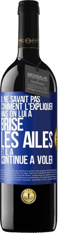 39,95 € | Vin rouge Édition RED MBE Réserve Il ne savait pas comment l'expliquer mais on lui a brisé les ailes et il a continué à voler Étiquette Bleue. Étiquette personnalisable Réserve 12 Mois Récolte 2015 Tempranillo