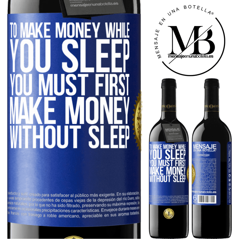 39,95 € Free Shipping | Red Wine RED Edition MBE Reserve To make money while you sleep, you must first make money without sleep Blue Label. Customizable label Reserve 12 Months Harvest 2014 Tempranillo