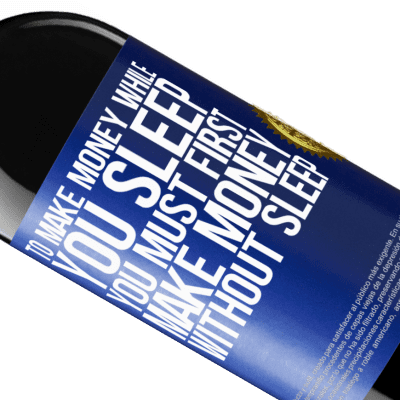 Unique & Personal Expressions. «To make money while you sleep, you must first make money without sleep» RED Edition Crianza 6 Months
