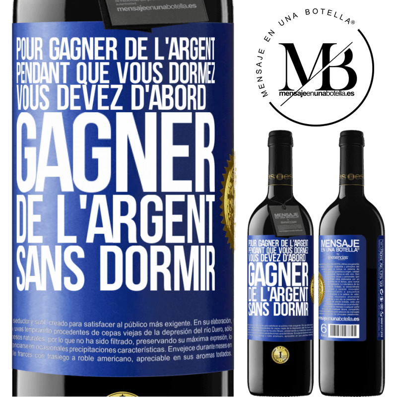 39,95 € Envoi gratuit | Vin rouge Édition RED MBE Réserve Pour gagner de l'argent pendant que vous dormez, vous devez d'abord gagner de l'argent sans dormir Étiquette Bleue. Étiquette personnalisable Réserve 12 Mois Récolte 2014 Tempranillo