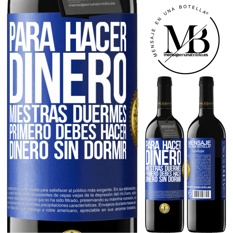 39,95 € Envío gratis | Vino Tinto Edición RED MBE Reserva Para hacer dinero miestras duermes, primero debes hacer dinero sin dormir Etiqueta Azul. Etiqueta personalizable Reserva 12 Meses Cosecha 2014 Tempranillo