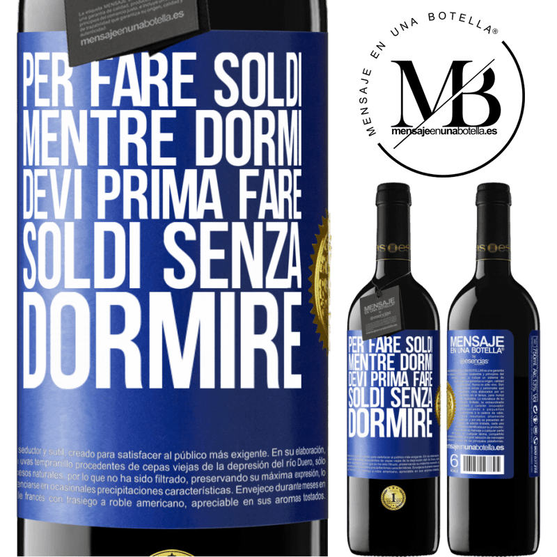 39,95 € Spedizione Gratuita | Vino rosso Edizione RED MBE Riserva Per fare soldi mentre dormi, devi prima fare soldi senza dormire Etichetta Blu. Etichetta personalizzabile Riserva 12 Mesi Raccogliere 2014 Tempranillo