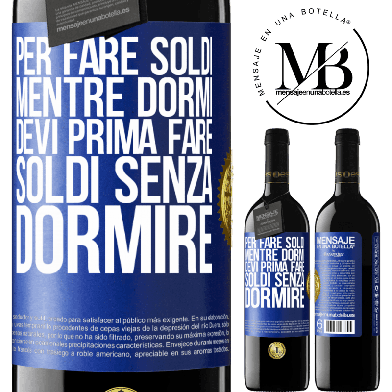 39,95 € Spedizione Gratuita | Vino rosso Edizione RED MBE Riserva Per fare soldi mentre dormi, devi prima fare soldi senza dormire Etichetta Blu. Etichetta personalizzabile Riserva 12 Mesi Raccogliere 2016 Tempranillo