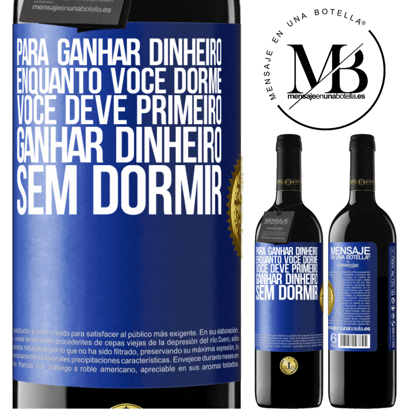 39,95 € Envio grátis | Vinho tinto Edição RED MBE Reserva Para ganhar dinheiro enquanto você dorme, você deve primeiro ganhar dinheiro sem dormir Etiqueta Azul. Etiqueta personalizável Reserva 12 Meses Colheita 2014 Tempranillo