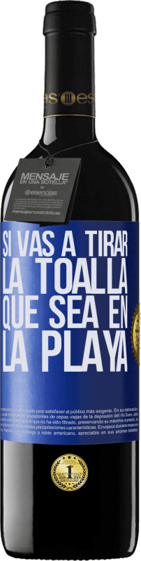 «Si vas a tirar la toalla, que sea en la playa» Edición RED MBE Reserva