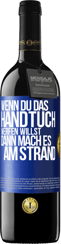 39,95 € | Rotwein RED Ausgabe MBE Reserve Wenn du das Handtuch werfen willst, dann mach es am Strand Blaue Markierung. Anpassbares Etikett Reserve 12 Monate Ernte 2015 Tempranillo