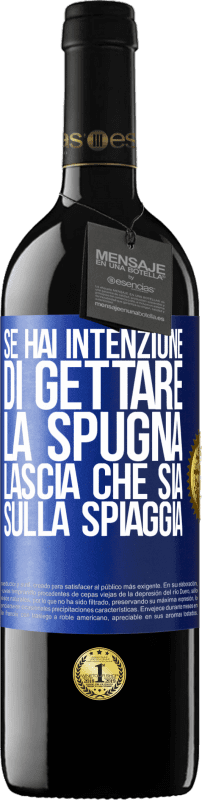 39,95 € | Vino rosso Edizione RED MBE Riserva Se hai intenzione di gettare la spugna, lascia che sia sulla spiaggia Etichetta Blu. Etichetta personalizzabile Riserva 12 Mesi Raccogliere 2015 Tempranillo