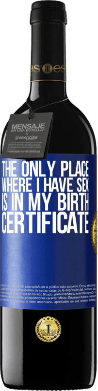 39,95 € | Red Wine RED Edition MBE Reserve The only place where I have sex is in my birth certificate Blue Label. Customizable label Reserve 12 Months Harvest 2014 Tempranillo