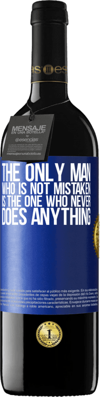 39,95 € | Red Wine RED Edition MBE Reserve The only man who is not mistaken is the one who never does anything Blue Label. Customizable label Reserve 12 Months Harvest 2015 Tempranillo