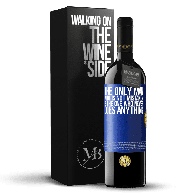 39,95 € Free Shipping | Red Wine RED Edition MBE Reserve The only man who is not mistaken is the one who never does anything Blue Label. Customizable label Reserve 12 Months Harvest 2014 Tempranillo