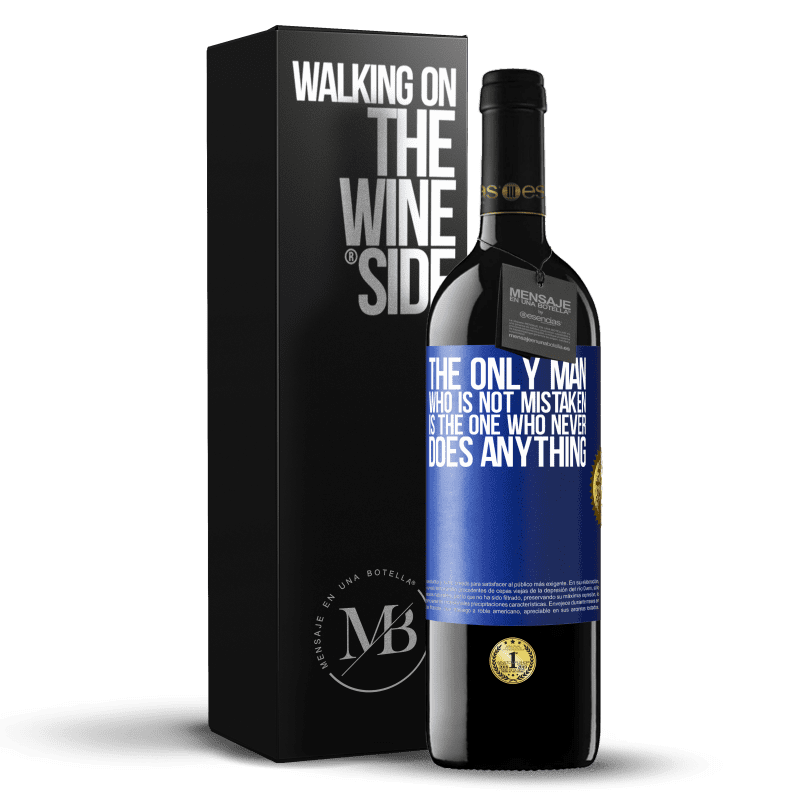 39,95 € Free Shipping | Red Wine RED Edition MBE Reserve The only man who is not mistaken is the one who never does anything Blue Label. Customizable label Reserve 12 Months Harvest 2016 Tempranillo