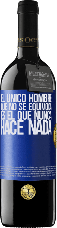 39,95 € | Vino Tinto Edición RED MBE Reserva El único hombre que no se equivoca es el que nunca hace nada Etiqueta Azul. Etiqueta personalizable Reserva 12 Meses Cosecha 2015 Tempranillo