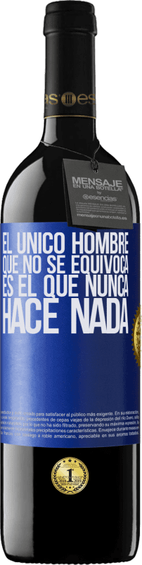 39,95 € | Vino Tinto Edición RED MBE Reserva El único hombre que no se equivoca es el que nunca hace nada Etiqueta Azul. Etiqueta personalizable Reserva 12 Meses Cosecha 2016 Tempranillo
