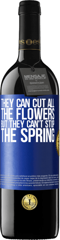24,95 € Free Shipping | Red Wine RED Edition Crianza 6 Months They can cut all the flowers, but they can't stop the spring Blue Label. Customizable label Aging in oak barrels 6 Months Harvest 2019 Tempranillo
