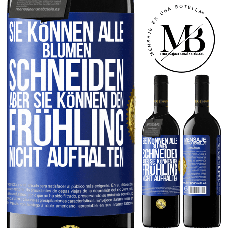 39,95 € Kostenloser Versand | Rotwein RED Ausgabe MBE Reserve Sie können alle Blumen schneiden, aber sie können den Frühling nicht aufhalten Blaue Markierung. Anpassbares Etikett Reserve 12 Monate Ernte 2015 Tempranillo