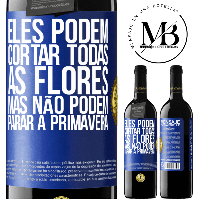39,95 € Envio grátis | Vinho tinto Edição RED MBE Reserva Eles podem cortar todas as flores, mas não podem parar a primavera Etiqueta Azul. Etiqueta personalizável Reserva 12 Meses Colheita 2016 Tempranillo