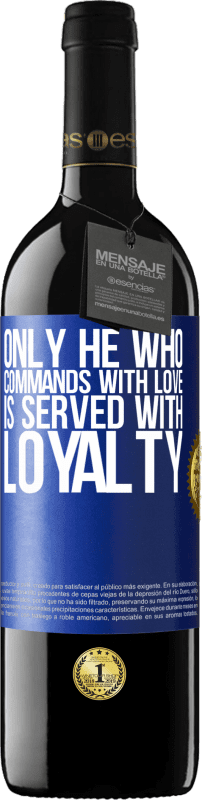 39,95 € Free Shipping | Red Wine RED Edition MBE Reserve Only he who commands with love is served with loyalty Blue Label. Customizable label Reserve 12 Months Harvest 2016 Tempranillo