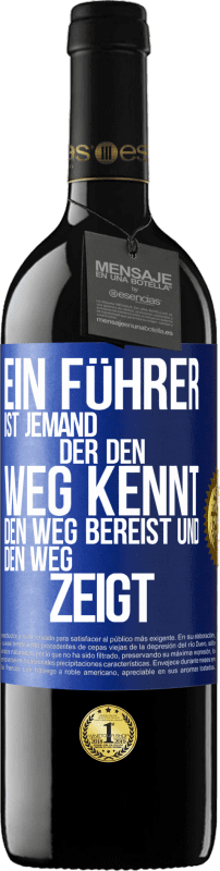 39,95 € | Rotwein RED Ausgabe MBE Reserve Ein Führer ist jemand, der den Weg kennt, den Weg bereist und den Weg zeigt Blaue Markierung. Anpassbares Etikett Reserve 12 Monate Ernte 2015 Tempranillo