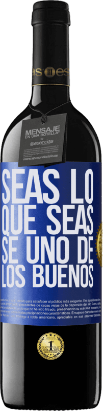 39,95 € | Vino Tinto Edición RED MBE Reserva Seas lo que seas, se uno de los buenos Etiqueta Azul. Etiqueta personalizable Reserva 12 Meses Cosecha 2015 Tempranillo