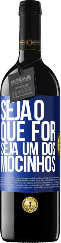 39,95 € | Vinho tinto Edição RED MBE Reserva Seja o que for, seja um dos mocinhos Etiqueta Azul. Etiqueta personalizável Reserva 12 Meses Colheita 2015 Tempranillo